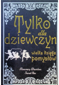 Tylko dla dziewczyn Wielka księga pomysłów