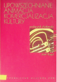 Upowszechnianie Animacja Komercjalizacja kultury