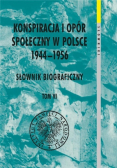Konspiracja i opór społeczny w Polsce 1944-1956 Słownik biograficzny Tom 6