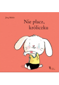 Nie płacz, króliczku