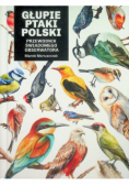Głupie ptaki Polski. Przewodnik świadomego obserwatora