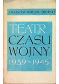 Teatr Czasu Wojny 1939 - 1945