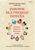 Święta Hildegarda z Bingen Zdrowie dla twojego dziecka