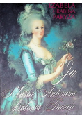 Ja, Maria Antonina królowa Francji