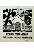 Jak sokół wodę z kamienia