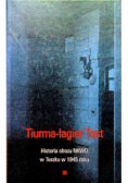 Tiurma łagier Tost Historia obozu NKWD w Toszku w 1945 roku