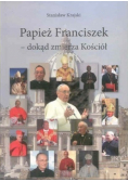 Papież Franciszek dokąd zmierza Kościół