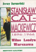 Stanisław Cat Mackiewicz 1896 do 1966 Wilno Londyn Warszawa