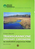 Transgraniczne obszary chronione na wschodnim pograniczu Polski
