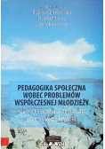 Pedagogika społeczna wobec problemów współczesnej młodzieży