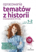 Opracowania tematów z historii dla klas 1-2  liceum i technikum