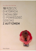 10 rzeczy o których chciałoby ci powiedzieć dziecko z autyzmem
