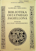 Biblioteka ostatniego Jagiellona pomnik kultury renesansowej