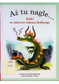 Aż tu nagle... Bajki ze zbiorów Oskara Kolberga
