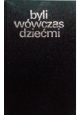 Byli wówczas dziećmi