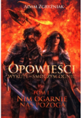 Opowieści wykute w smoczym ogniu Nim ogarnie nas pożoga Tom 1