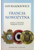 Francja nowożytna Szkice z historii wieków XVII - XX