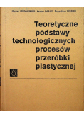 Teoretyczne podstawy technologicznych procesów przeróbki plastycznej