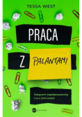 Praca z palantami toksyczni współpracownicy i co z nimi zrobić