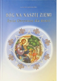 Bóg na naszej ziemi. Życie Chrystusa dla dzieci