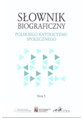 Słownik biograficzny polskiego katolicyzmu społecznego Tom 5