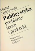 Publicystyka problemy teorii i praktyki