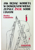 Jak będąc kobietą w dowolnym wieku zepsuć życie sobie i innym