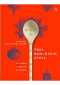 Przy rumuńskim stole Historie prosto z kuchni