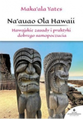 Naauao Ola Hawaii Hawaii. Hawajskie zasady i praktyki dobrego samopoczucia