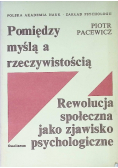 Pomiędzy myślą a rzeczywistością. Rewolucja społeczna jako zjawisko psychologiczne