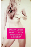 O czym mówią kobiety kiedy rozmawiają o seksie?