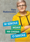 W szkole wcale nie chodzi o szkołę