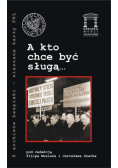A kto chce być sługą…