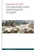 Czy naprawdę trzeba dzielić historię na epoki?