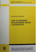 Jan III Sobieski mecenasem nauk i uczonych