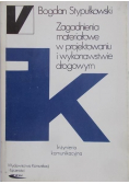Zagadnienia materiałowe w projektowaniu i wykonawstwie drogowym