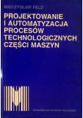 Projektowanie i automatyzacja procesów technologicznych części maszyn