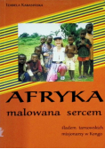 Afryka malowana sercem śladem tarnowskich misjonarzy w Kongo