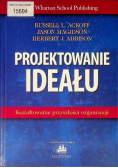 Projektowanie ideału Kształtowanie przyszłości organizacji