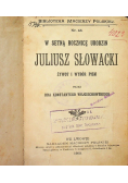 W setną rocznicę urodzin  Juliusz Słowacki  żywot i wybór pism 1909 r.