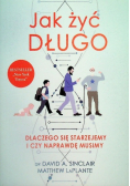 Jak żyć długo. Dlaczego się starzejemy i czy naprawdę musimy