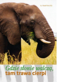 Gdzie słonie walczą, tam trawa cierpi