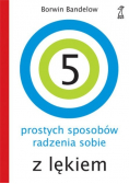 5 prostych sposobów radzenia sobie z lękiem