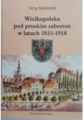 Wielkopolska pod pruskim zaborem w latach 1815-1918