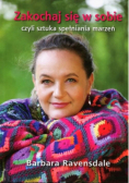 Zakochaj się w sobie czyli sztuka spełniania marzeń