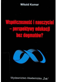 Współczesność i nauczyciel - perspektywy edukacji bez dogmatów?