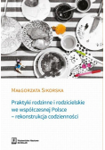 Praktyki rodzinne i rodzicielskie we współczesnej Polsce - rekonstrukcja codzienności