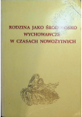 Rodzina jako środowisko wychowawcze w czasach nowożytnych