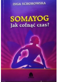 Somayog jak cofnąć czas?