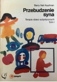 Przebudzenie syna Terapia dzieci autystycznych Tom I